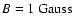 $B=1~{\rm Gauss}$