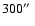 $300\hbox{$^{\prime\prime}$ }$