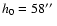 $h_0 = 58\hbox {$^{\prime \prime }$ }$