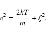 \begin{displaymath}%
v^2 = \frac{2kT}{m}+\xi^2.
\end{displaymath}