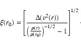 \begin{displaymath}%
\xi(r_0) = \left[ \frac{\Delta (v^2 (r))}{ \left( \frac{\rho(r)}{\rho(r_0)} \right)^{-1/2} - 1} \right]^{1/2}\cdot
\end{displaymath}