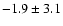$-1.9 \pm 3.1$