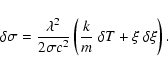 \begin{displaymath}%
\delta \sigma = \frac{\lambda^2}{2 \sigma c^2} \left(\frac{k}{m} ~ \delta T
+ \xi ~ \delta \xi\right).
\end{displaymath}