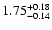 $\rm 1.75^{+0.18}_{-0.14}$