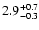 $\rm 2.9^{+0.7}_{-0.3}$
