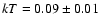 $kT = 0.09 \pm 0.01$