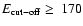 $E_{\rm cut-off} \ge~170$