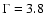 $\Gamma = 3.8$