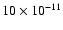 $10 \times 10^{-11}$
