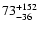 $7\rm 3^{+152}_{-36}$