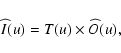 \begin{displaymath}%
\widehat{I}(u)= T(u) \times \widehat{O}(u),
\end{displaymath}