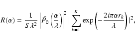 \begin{displaymath}%
R(\alpha) = \frac{1}{ S
\lambda^{2}}\left\vert\hat{P_{0}}\...
...\exp\left(-\frac{2i\pi\alpha
r_{k}}{\lambda}\right)\vert^{2},
\end{displaymath}