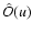 $\hat{O}(u)$