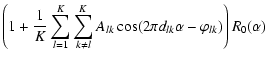 $\displaystyle \left(1+\frac{1}{K}\sum_{l=1}^{K}\sum_{k \neq
l}^{K} A_{lk} \cos(2 \pi d_{lk} \alpha -\varphi_{lk})\right)R_0(\alpha)$