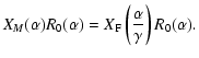 $\displaystyle X_M(\alpha)R_0(\alpha)=X_{\rm F}\left(\frac{\alpha}{\gamma}\right)R_0(\alpha).$