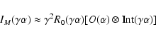 \begin{displaymath}%
I_{M}(\gamma \alpha)\approx \gamma^{2}R_0(\gamma \alpha)[O(\alpha)\otimes {\rm Int}(\gamma \alpha)]
\end{displaymath}
