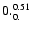 $\rm0._{0.}^{0.51}$