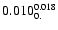 $\rm0.010_{0.}^{0.018}$