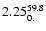 $\rm 2.25_{0.}^{59.8}$
