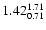 $\rm 1.42_{0.71}^{1.71}$