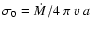 $\sigma_0 = \dot{M}/4~\pi~v~a$