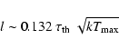 \begin{displaymath}l \sim 0.132~\tau_{\rm th}~\sqrt{kT_{\rm max}}\end{displaymath}