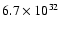 $6.7 \times 10^{32}$
