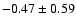 $-0.47\pm0.59$