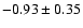 $-0.93\pm0.35$