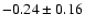 $-0.24\pm0.16$