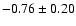 $-0.76\pm0.20$