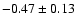 $-0.47\pm0.13$