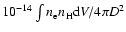 $10^{-14}\int n_{\rm e} n_{\rm H} {\rm d}V/4\pi D^2$