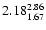 $\rm 2.18_{1.67}^{2.86}$