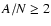$A/N\geq2$