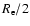 $R_{\rm e}/2$