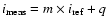 $i_{\rm meas}=m\times i_{\rm ref}+q$