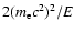 $2(m_{\rm e}c^2)^2/E$