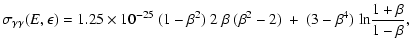 $\displaystyle %
\sigma_{\gamma \gamma}(E, \epsilon) = 1.25 \times 10^{-25} ~(1-\beta^2)
~ 2~\beta~(\beta^2-2) ~+~ (3-\beta^4) ~{\rm ln} {1+\beta \over 1-\beta},$