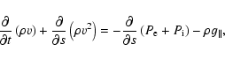 \begin{displaymath}%
\frac{\partial}{\partial t}\left(\rho v\right) +
\frac{\par...
...al s}\left(P_{\rm e} + P_{\rm i}\right) - \rho g_{\vert\vert},
\end{displaymath}