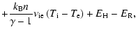$\displaystyle + \frac{k_{\rm B} n}{\gamma-1}\nu_{\rm ie}\left(T_{\rm i}-T_{\rm e}\right) + E_{\rm H} - E_{\rm R},$