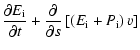 $\displaystyle %
\frac{\partial E_{\rm i}}{\partial t} +
\frac{\partial}{\partial s}\left[\left(E_{\rm i} + P_{\rm i}\right)v\right]$