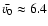 $\bar{v_0}
\approx 6.4$