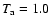 $T_{\rm a}=1.0$
