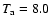 $T_{\rm a}=8.0$