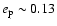 $e_{\rm p}\sim 0.13$