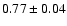 $0.77\pm 0.04$
