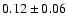 $0.12\pm 0.06$