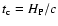 $\ensuremath{t_{\rm c}} =\ensuremath{H_{{\rm P}}} /c$