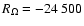 $R_\Omega = -24~500$